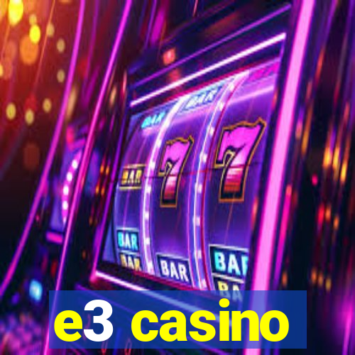 e3 casino